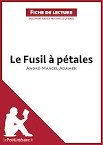 Télécharger le livre :  Le Fusil à pétales d'André-Marcel Adamek (Fiche de lecture)