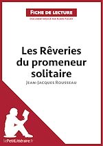 Télécharger le livre :  Les Rêveries du promeneur solitaire de Jean-Jacques Rousseau (Fiche de lecture)
