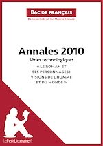 Télécharger le livre :  Annales 2010 Séries technologiques "Le roman et ses personnages : visions de l'homme et du monde" (Bac de français)