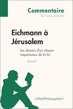 Télécharger le livre :  Eichmann à Jérusalem d'Arendt - Les devoirs d'un citoyen respectueux de la loi (Commentaire)