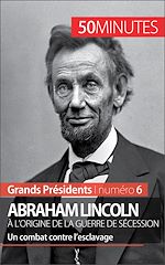 Download this eBook Abraham Lincoln, à l'origine de la guerre de Sécession
