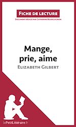 Télécharger le livre :  Mange, prie, aime d'Elizabeth Gilbert (Fiche de lecture)
