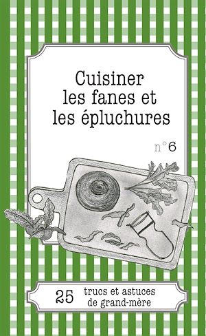 Téléchargez le livre :  Cuisiner les fanes et épluchures