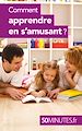 Télécharger le livre :  Comment apprendre en s'amusant ?