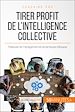 Télécharger le livre :  Tirer profit de l'intelligence collective