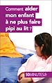 Télécharger le livre :  Comment aider mon enfant à ne plus faire pipi au lit ?