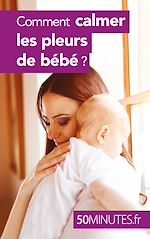 Download this eBook Comment calmer les pleurs de bébé ?