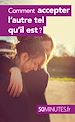 Télécharger le livre :  Comment accepter l'autre tel qu'il est ?