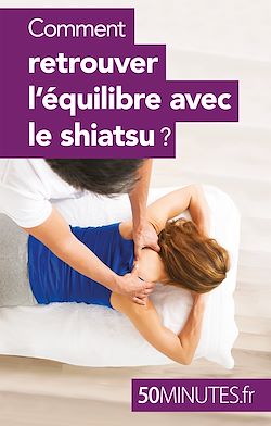 Télécharger le livre :  Comment retrouver l'équilibre avec le shiatsu ?