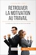 Télécharger le livre :  Retrouver la motivation au travail