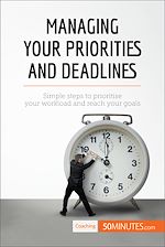 Télécharger le livre :  Managing Your Priorities and Deadlines