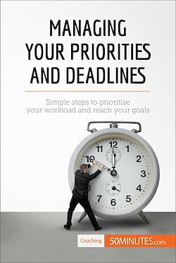 Télécharger le livre :  Managing Your Priorities and Deadlines