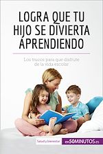 Télécharger le livre :  Logra que tu hijo se divierta aprendiendo