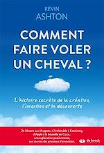 Télécharger le livre :  Comment faire voler un cheval ? : L'histoire secrète de la création, l'invention et la découverte