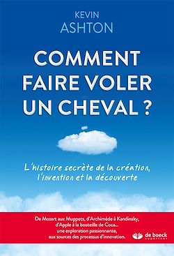 Télécharger le livre :  Comment faire voler un cheval ? : L'histoire secrète de la création, l'invention et la découverte