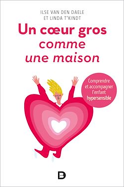 Télécharger le livre :  Un cœur gros comme une maison - Comprendre et accompagner l'enfant hypersensible