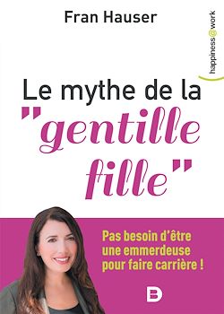 Télécharger le livre :  Le mythe de la "gentille fille" - Pas besoin d'être une emmerdeuse pour faire carrière !
