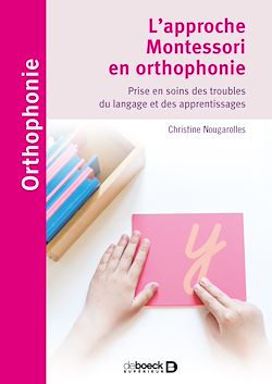 Télécharger le livre :  L'approche Montessori en orthophonie : Prise en soins des troubles du langage et des apprentissages