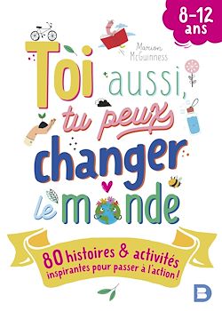 Télécharger le livre :  Toi aussi, tu peux changer le monde (8-12 ans) !