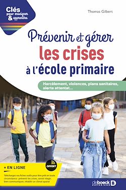 Télécharger le livre :  Prévenir et gérer les crises à l'école primaire : Harcèlement, violences, plans sanitaires, alerte attentat