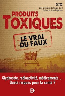 Télécharger le livre :  Les produits toxiques, le vrai du faux : Quel impact sur notre santé ?