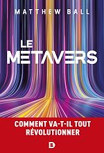 Télécharger le livre :  Le métavers : Comment va-t-il tout révolutionner ?