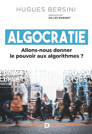 Téléchargez le livre :  Algocratie : Allons-nous donner le pouvoir aux algorithmes ?