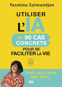 Télécharger le livre :  Utiliser l'IA en 90 cas concrets pour se faciliter la vie