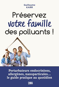 Télécharger le livre :  Préserver votre famille des polluants !