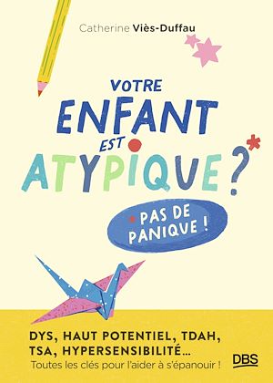 Téléchargez le livre :  Votre enfant est atypique ? Pas de panique !