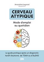 Télécharger le livre :  Cerveau atypique : mode d'emploi au quotidien