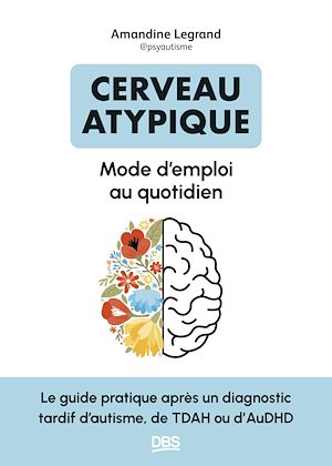 Téléchargez le livre :  Cerveau atypique : mode d'emploi au quotidien