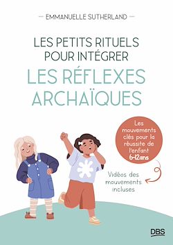Télécharger le livre :  Les petits rituels pour intégrer les réflexes archaïques
