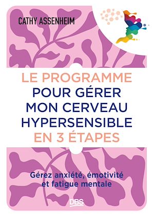 Téléchargez le livre :  Le programme pour gérer mon cerveau hypersensible en 3 étapes