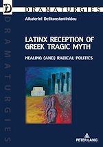 Télécharger le livre :  Latinx Reception of Greek Tragic Myth: Healing (and) Radical Politics