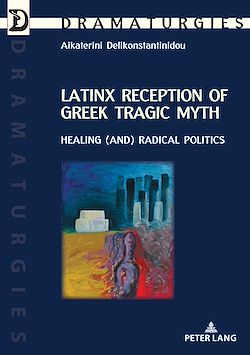 Télécharger le livre :  Latinx Reception of Greek Tragic Myth: Healing (and) Radical Politics