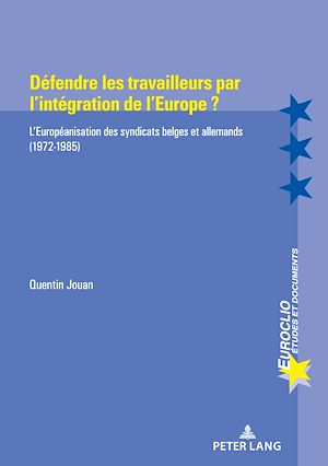 Téléchargez le livre :  Défendre les travailleurs par l’intégration de l’Europe ?