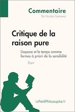 Télécharger le livre :  Critique de la raison pure de Kant - L'espace et le temps comme formes à priori de la sensibilité (Commentaire)