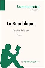 Télécharger le livre :  La République de Platon - L'origine de la cité (Commentaire)