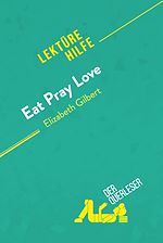 Télécharger le livre :  Eat, pray, love von Elizabeth Gilbert (Lektürehilfe)