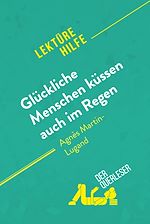 Télécharger le livre :  Glückliche Menschen küssen auch im Regen von Agnès Martin-Lugand (Lektürehilfe)