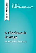 Download this eBook A Clockwork Orange by Anthony Burgess (Book Analysis)