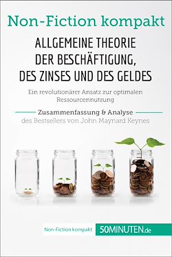Télécharger le livre :  Allgemeine Theorie der Beschäftigung, des Zinses und des Geldes. Zusammenfassung & Analyse des Bestsellers von John Maynard Keynes