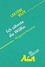 Télécharger le livre :  Ich zähmte die Wölfin von Marguerite Yourcenar (Lektürehilfe)