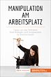 Télécharger le livre :  Manipulation am Arbeitsplatz