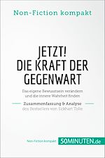 Télécharger le livre :  Jetzt! Die Kraft der Gegenwart. Zusammenfassung & Analyse des Bestsellers von Eckhart Tolle