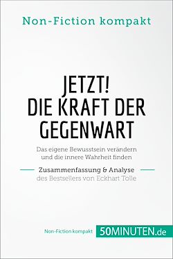 Télécharger le livre :  Jetzt! Die Kraft der Gegenwart. Zusammenfassung & Analyse des Bestsellers von Eckhart Tolle