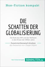 Télécharger le livre :  Die Schatten der Globalisierung. Zusammenfassung & Analyse des Bestsellers von Joseph Stiglitz