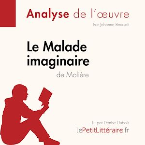 Téléchargez le livre :  Le Malade imaginaire de Molière (Analyse de l'oeuvre)