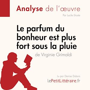 Téléchargez le livre :  Le parfum du bonheur est plus fort sous la pluie de Virginie Grimaldi (Analyse de l'oeuvre)